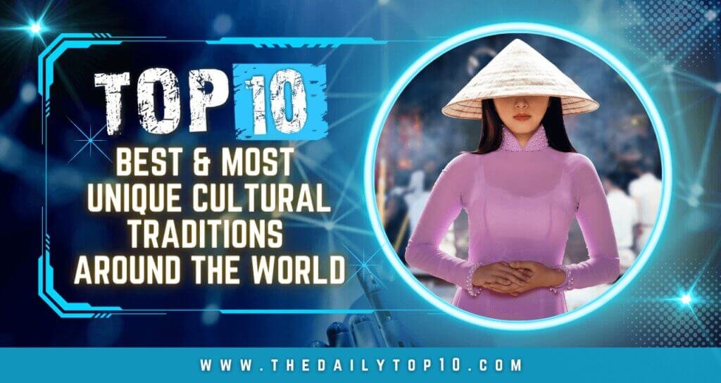 Top 10 Best &Amp; Most Unique Cultural Traditions Around The World