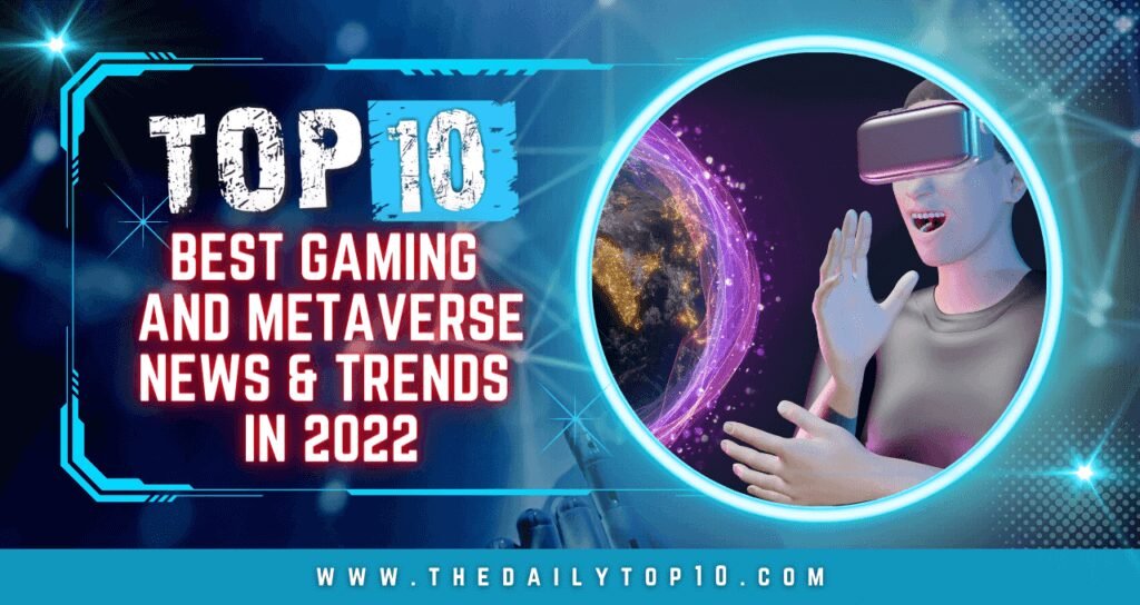 Top 10 Best Gaming And Metaverse News &Amp; Trends In 2022