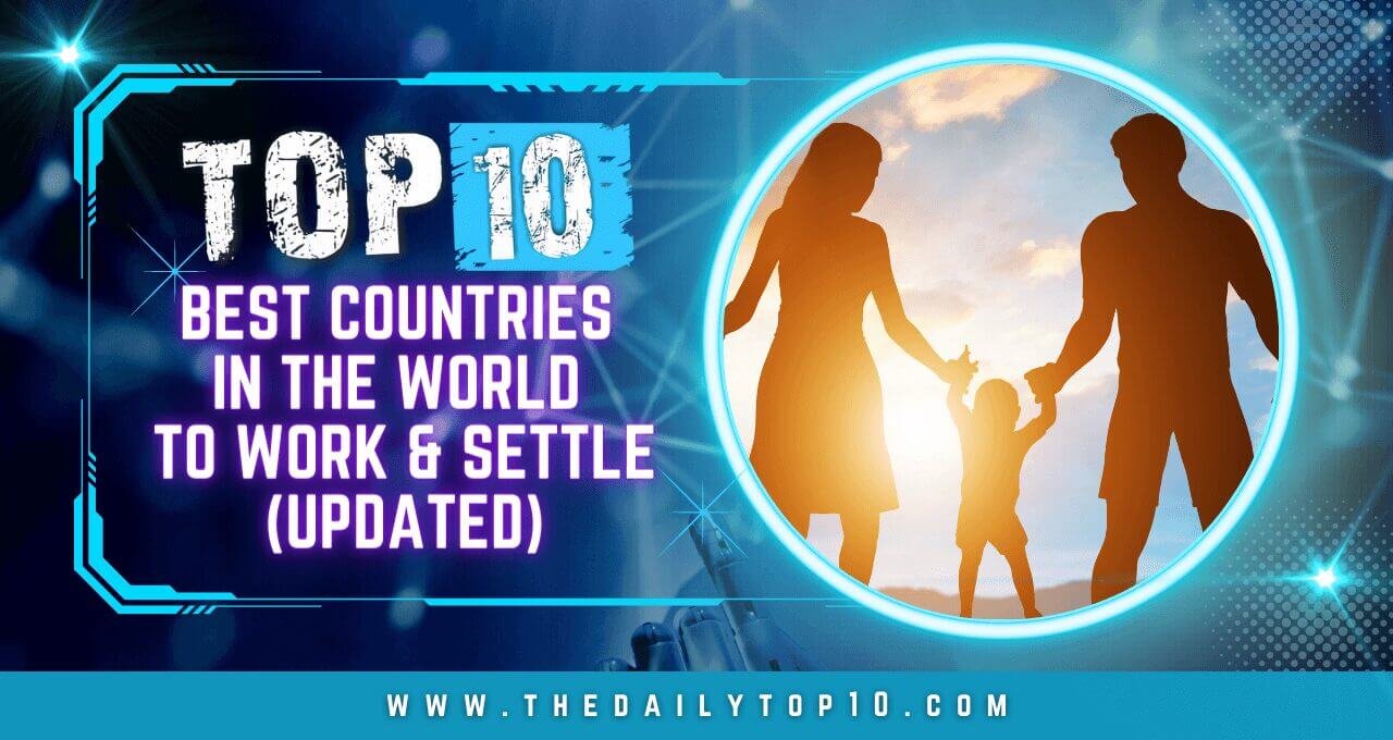 Top 10 Best Countries in the World to Work & Settle (Updated)