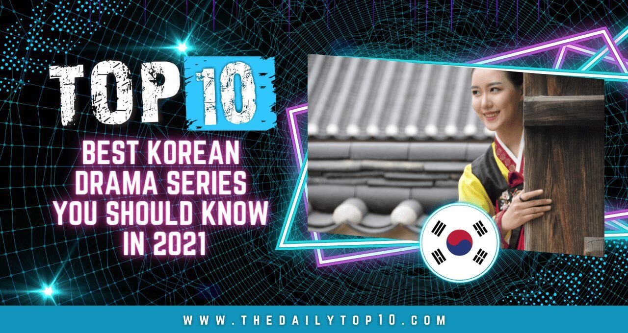 Top 10 Best Korean Drama Series You Should Know in 2021