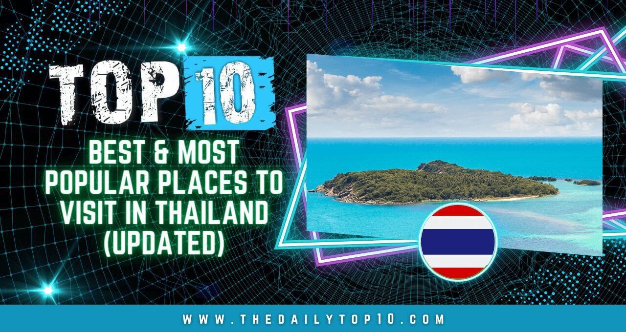 Top 10 Best & Most Popular Places to Visit in Thailand (Updated)