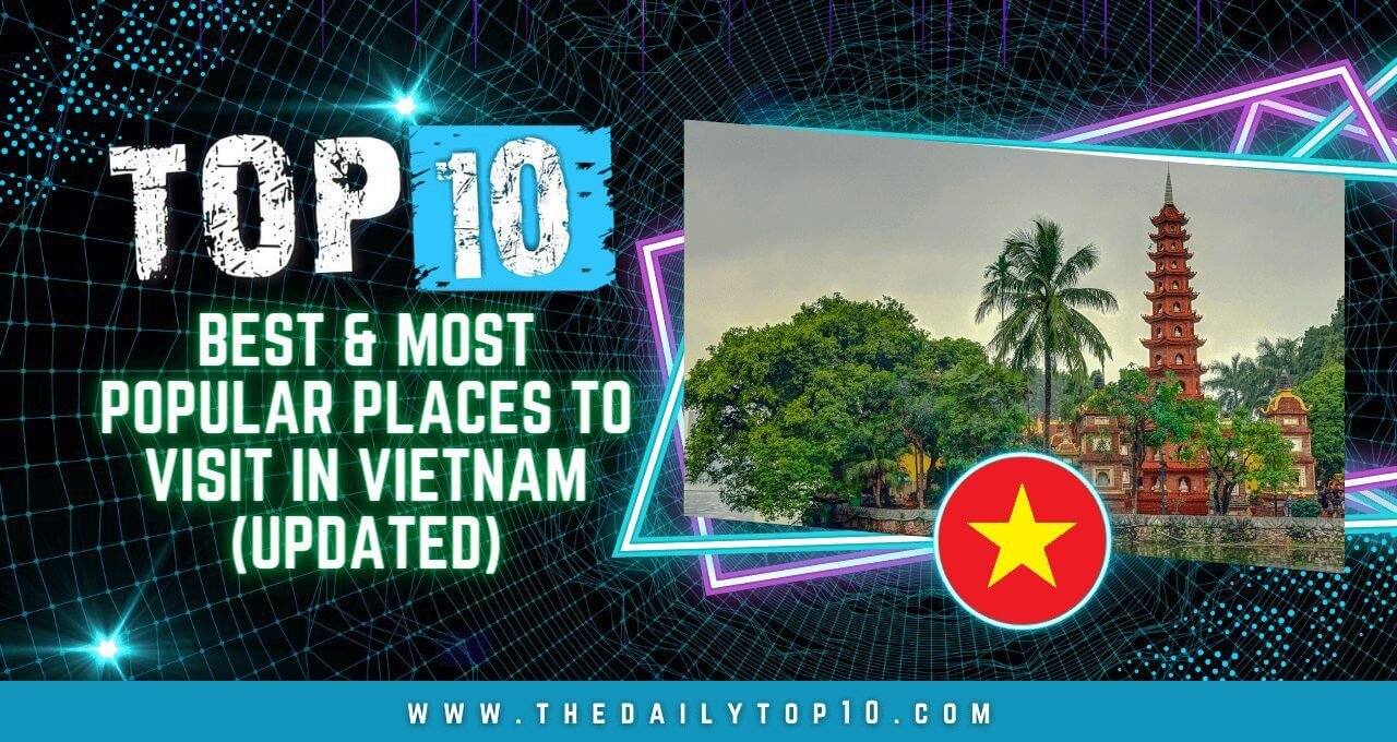 Top 10 Best & Most Popular Places to Visit in Vietnam (Updated)