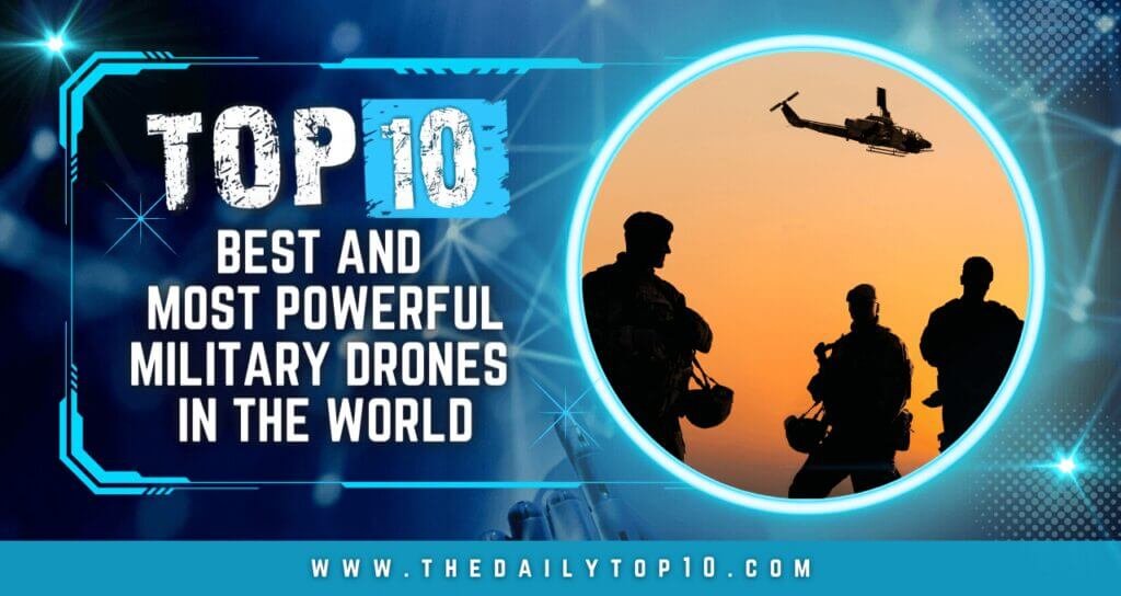 Top 10 Best And Most Powerful Military Drones In The World