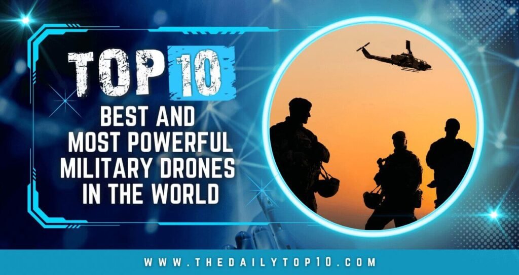 Top 10 Best and Most Powerful Military Drones in the World