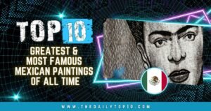 Top 10 Greatest & Most Famous Mexican Paintings of All Time