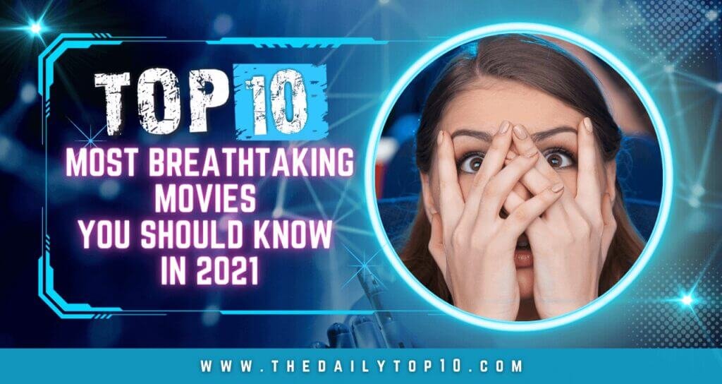 Top 10 Most Breathtaking Movies You Should Know In 2021