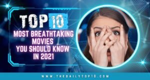 Top 10 Most Breathtaking Movies You Should Know in 2021