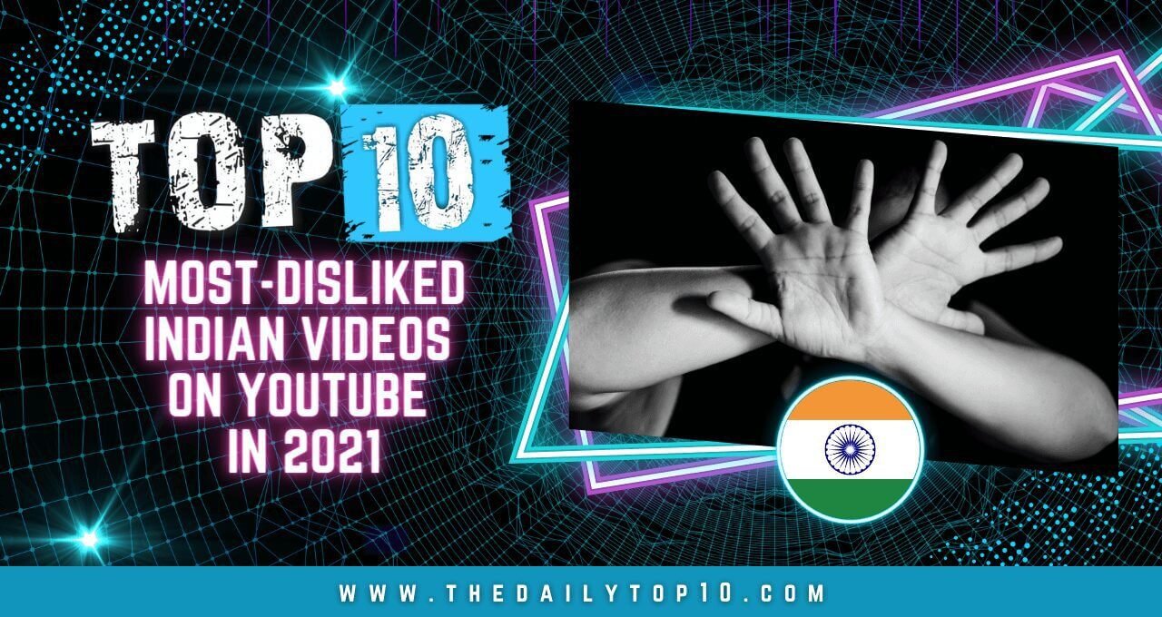 Top 10 Most-Disliked Indian Videos on YouTube in 2021