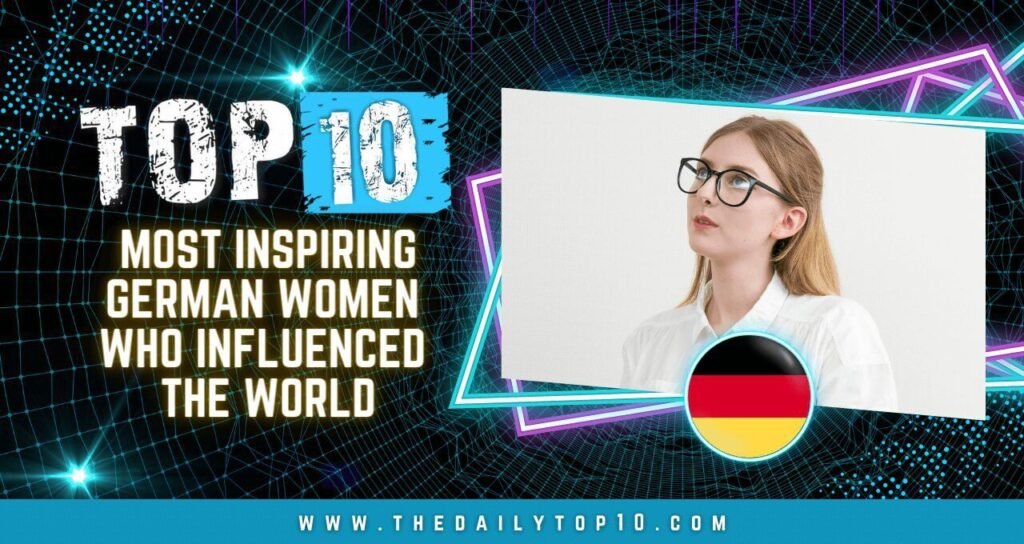 Top 10 Most Inspiring German Women Who Influenced the World