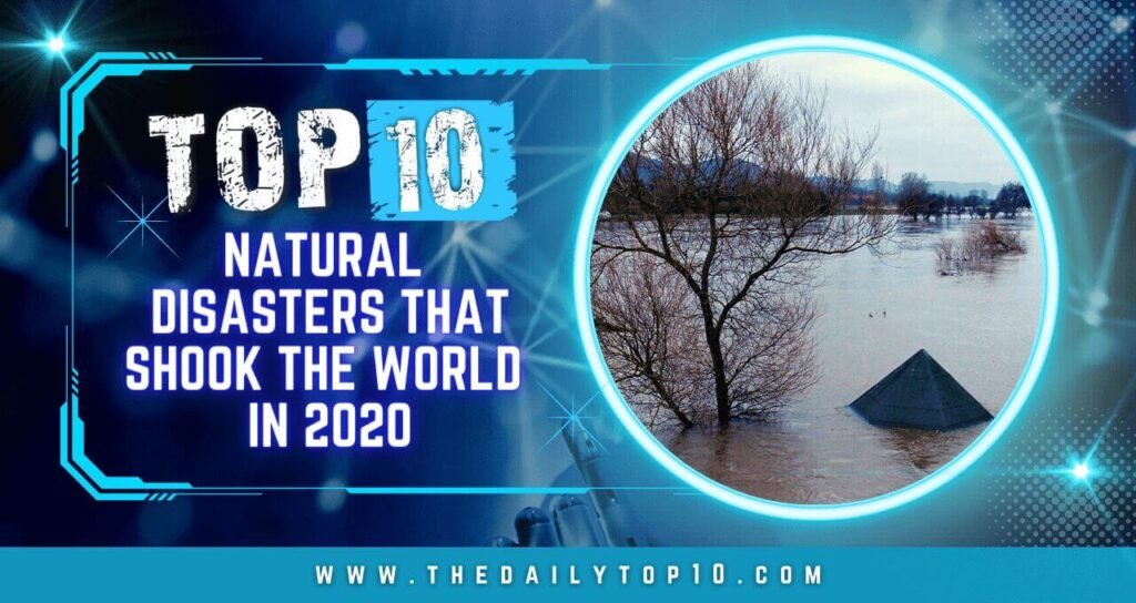 Top 10 Natural Disasters that Shook the World in 2020