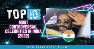 The 10 Most Controversial Celebrities In India (2022)