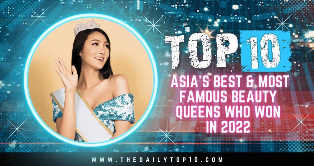Top 10 Asia's Best & Most Famous Beauty Queens Who Won in 2022