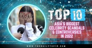 Top 10 Asia'S Biggest Celebrity Scandals &Amp; Controversies In 2022