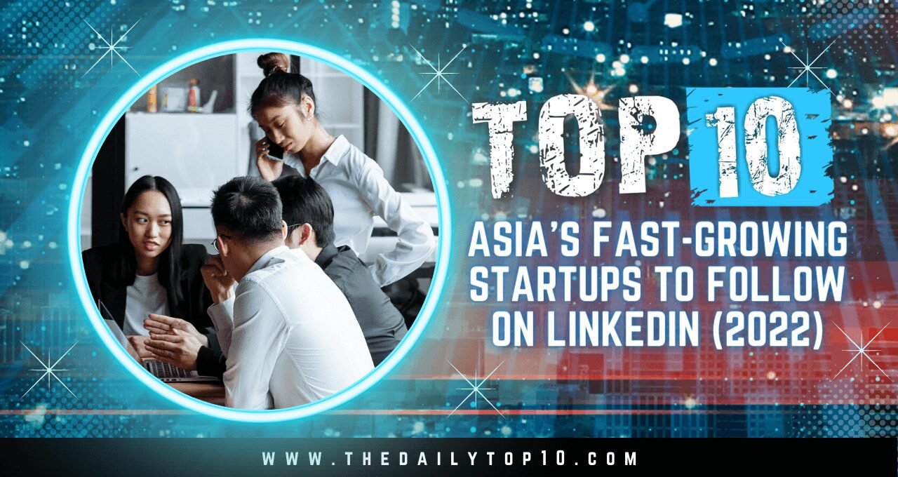 Top 10 Asia's Fast-Growing Startups to Follow on LinkedIn (2022)