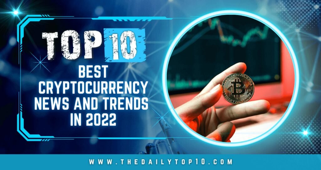 Top 10 Best Cryptocurrency News and Trends in 2022
