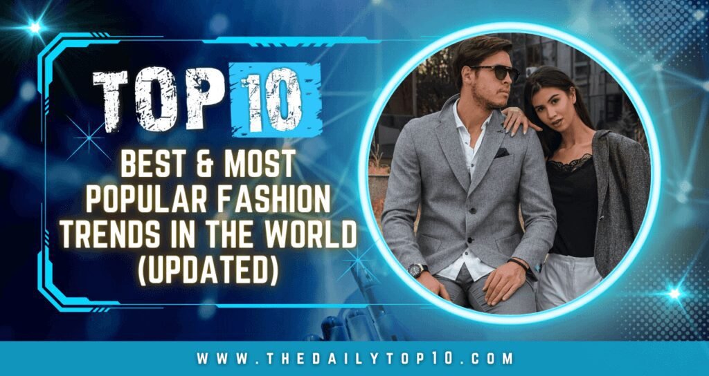 Top 10 Best & Most Popular Fashion Trends in the World (Updated)