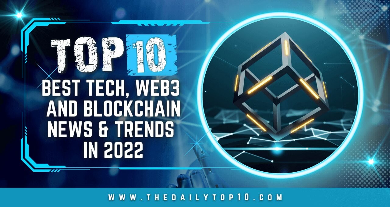 Top 10 Best Tech, Web3 and Blockchain News & Trends in 2022