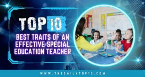 Top 10 Best Traits of An Effective Special Education Teacher