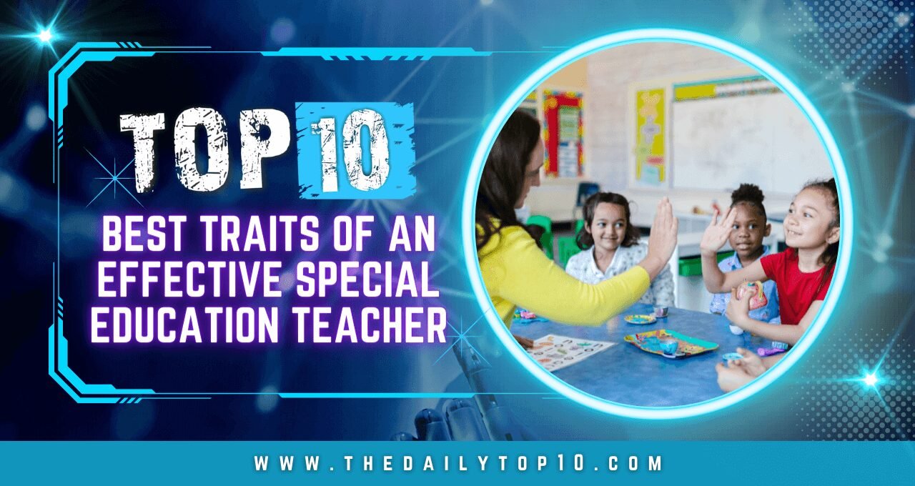Top 10 Best Traits of An Effective Special Education Teacher