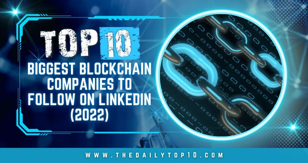 Top 10 Biggest Blockchain Companies to Follow on LinkedIn (2022)