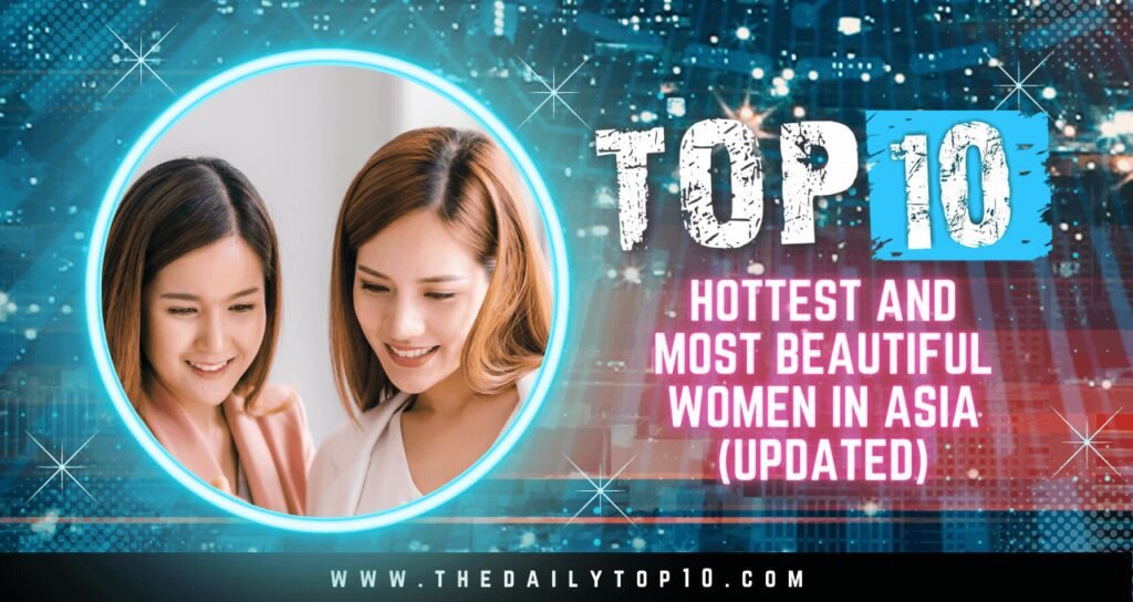 Top 10 Hottest and Most Beautiful Women in Asia