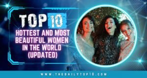 Top 10 Hottest And Most Beautiful Women In The World