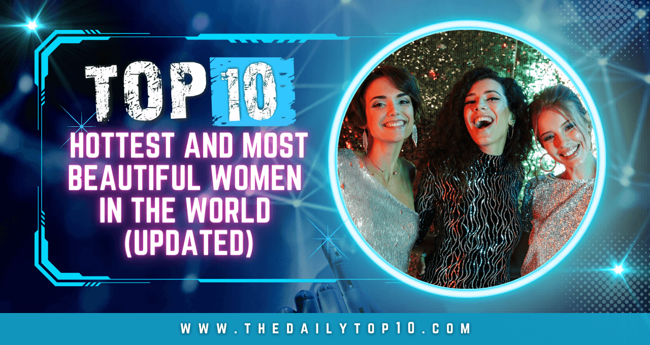 Top 10 Hottest And Most Beautiful Women In The World (Updated)