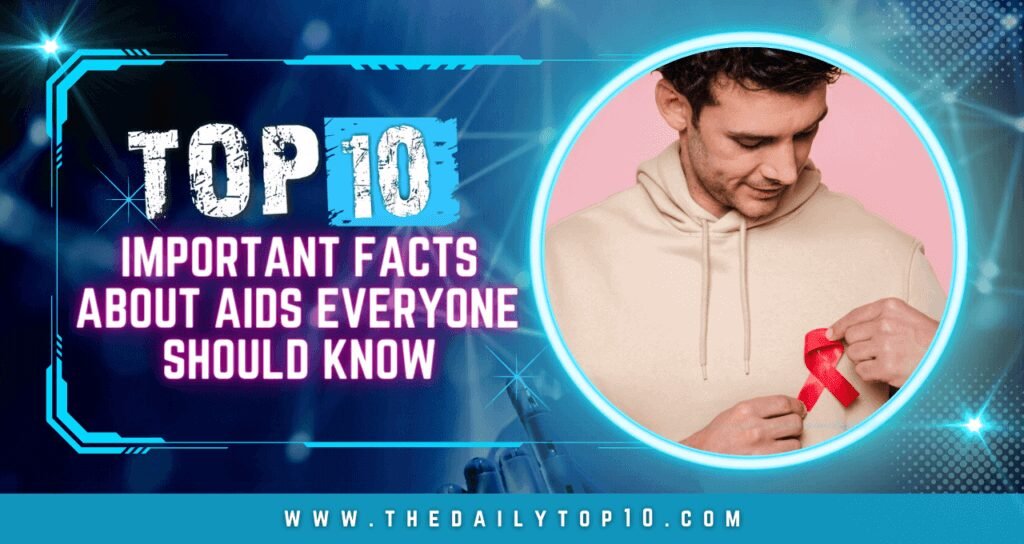 Top 10 Important Facts About AIDS Everyone Should Know