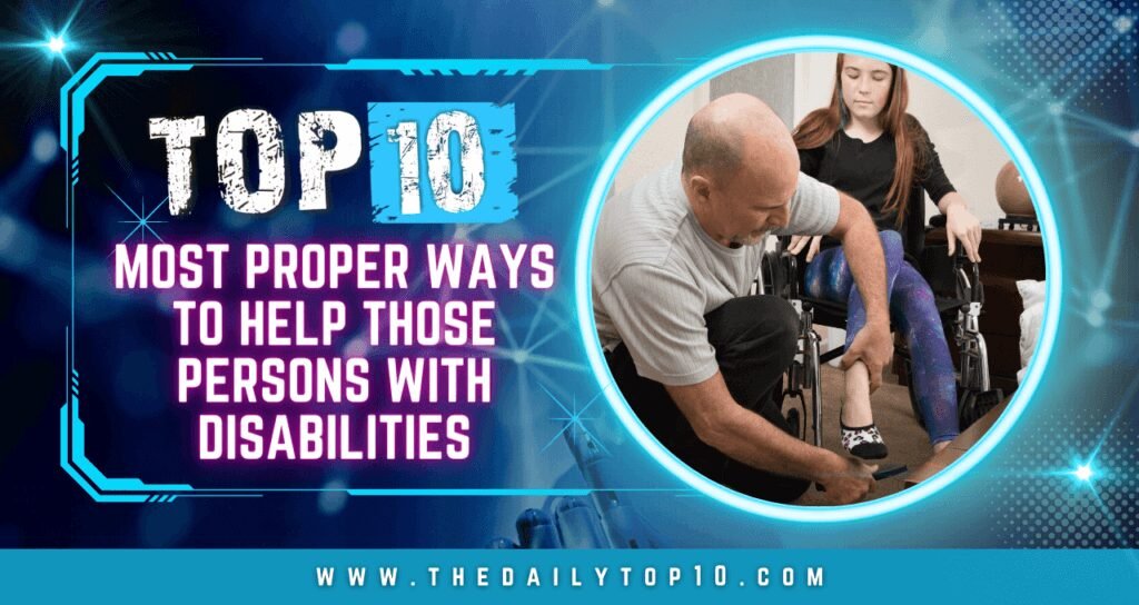 Top 10 Most Proper Ways to Help Those Persons with Disabilities