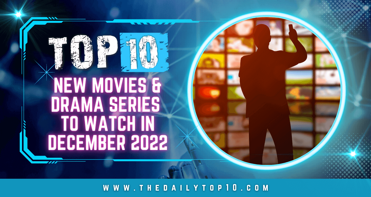 Top 10 New Movies & Drama Series to Watch in December 2022