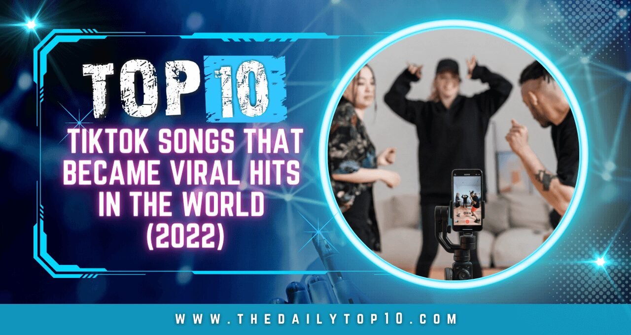 Top 10 TikTok Songs that Became Viral Hits in the World (2022)
