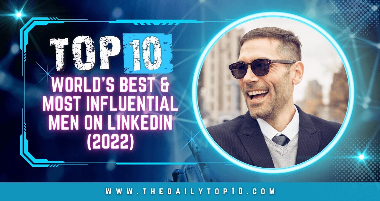 Top 10 World's Best & Most Influential Men on LinkedIn (2022)