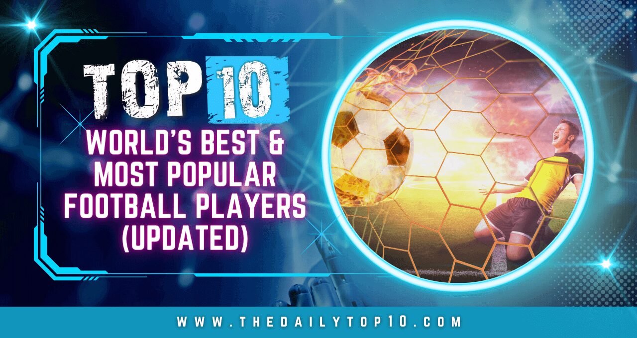 Top 10 World's Best & Most Popular Football Players (Updated)