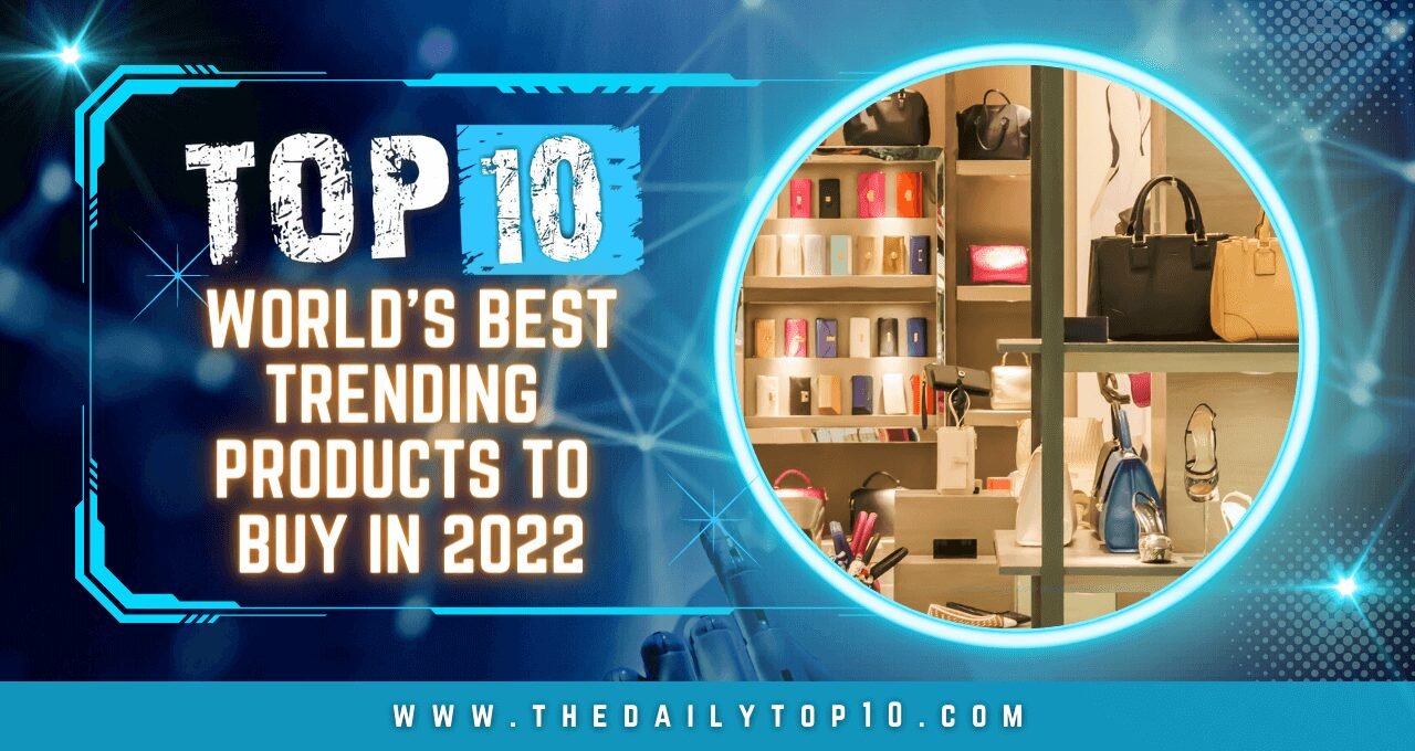 Top 10 World's Best Trending Products to Buy in 2022
