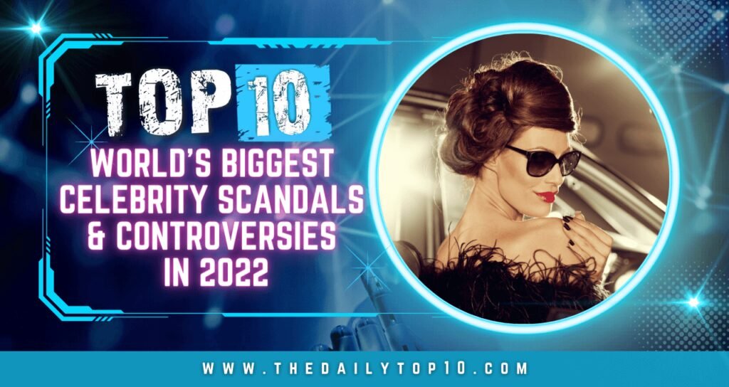 Top 10 World's Biggest Celebrity Scandals & Controversies in 2022