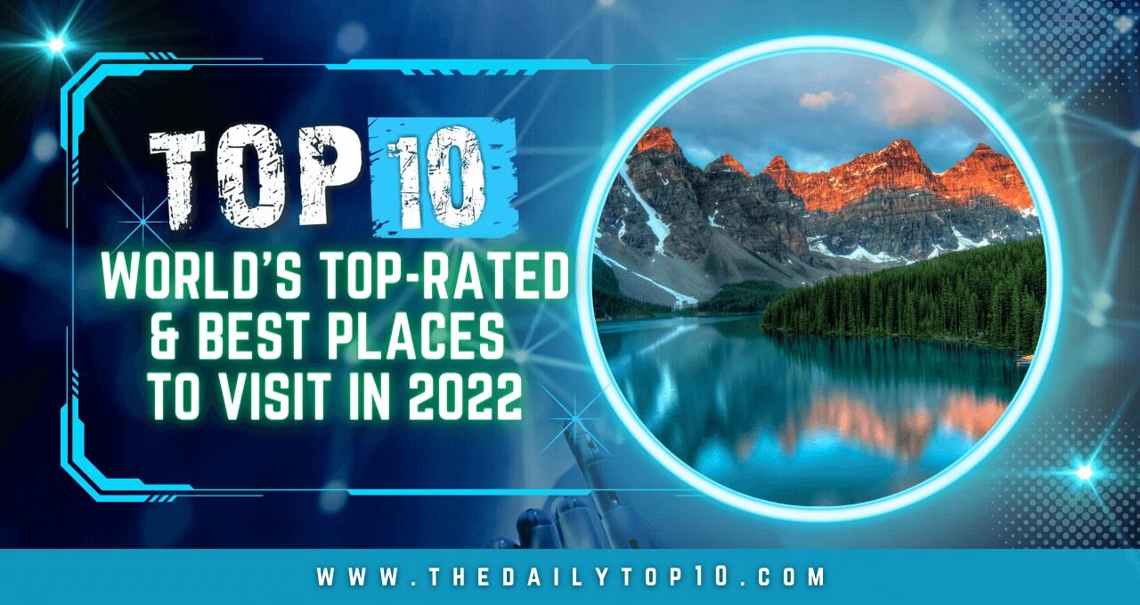 Top 10 World's Top-Rated & Best Places to Visit in 2022