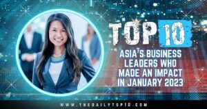 Top 10 Asia'S Business Leaders Who Made An Impact In January 2023
