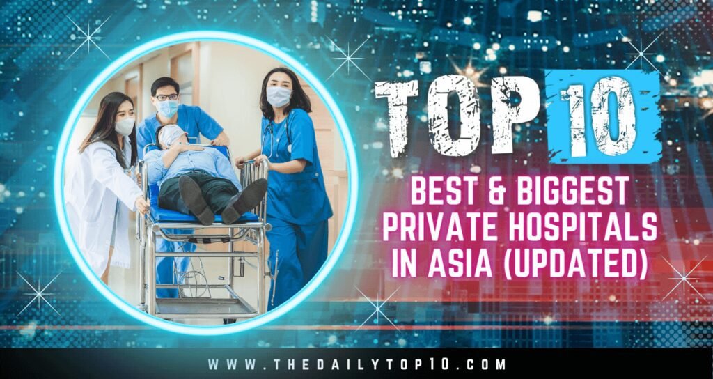 Top 10 Best & Biggest Private Hospitals in Asia (Updated)