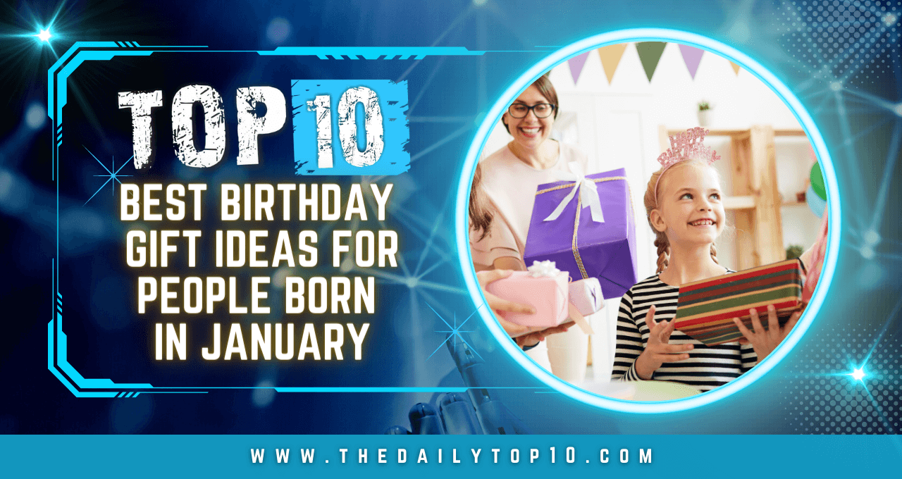 Top 10 Best Birthday Gift Ideas for People Born in January