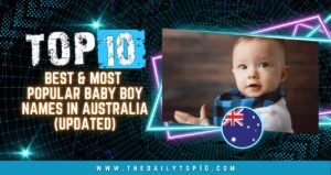 Top 10 Best &Amp; Most Popular Baby Boy Names In Australia (Updated)