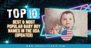 Top 10 Best &Amp; Most Popular Baby Boy Names In The Usa (Updated)