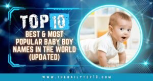 Top 10 Best &Amp; Most Popular Baby Boy Names In The World (Updated)