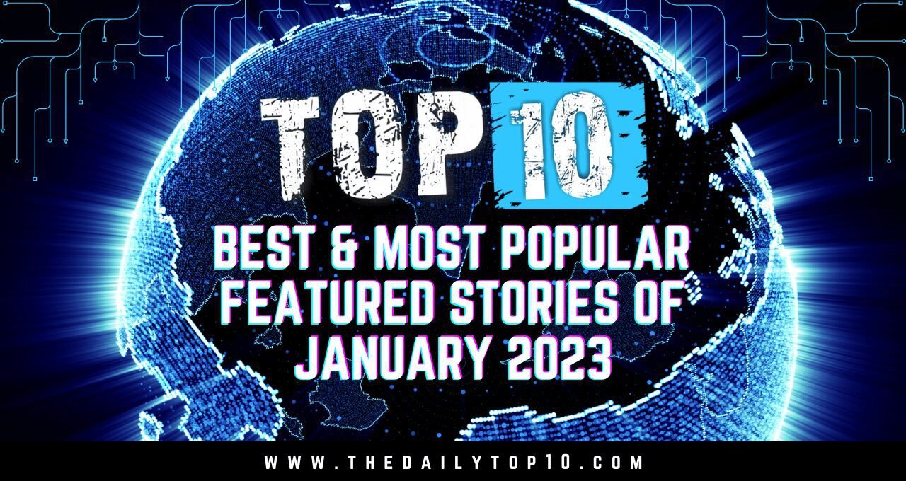 Top 10 Best & Most Popular Featured Stories of January 2023