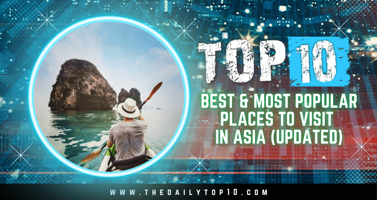 Top 10 Best & Most Popular Places to Visit in Asia (Updated)