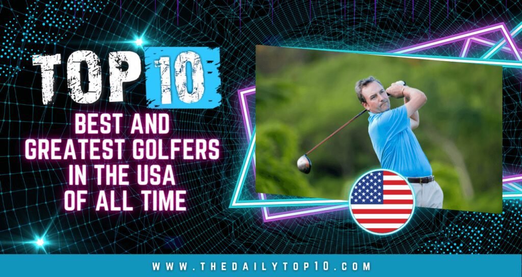 Top 10 Best and Greatest Golfers in the USA of All Time