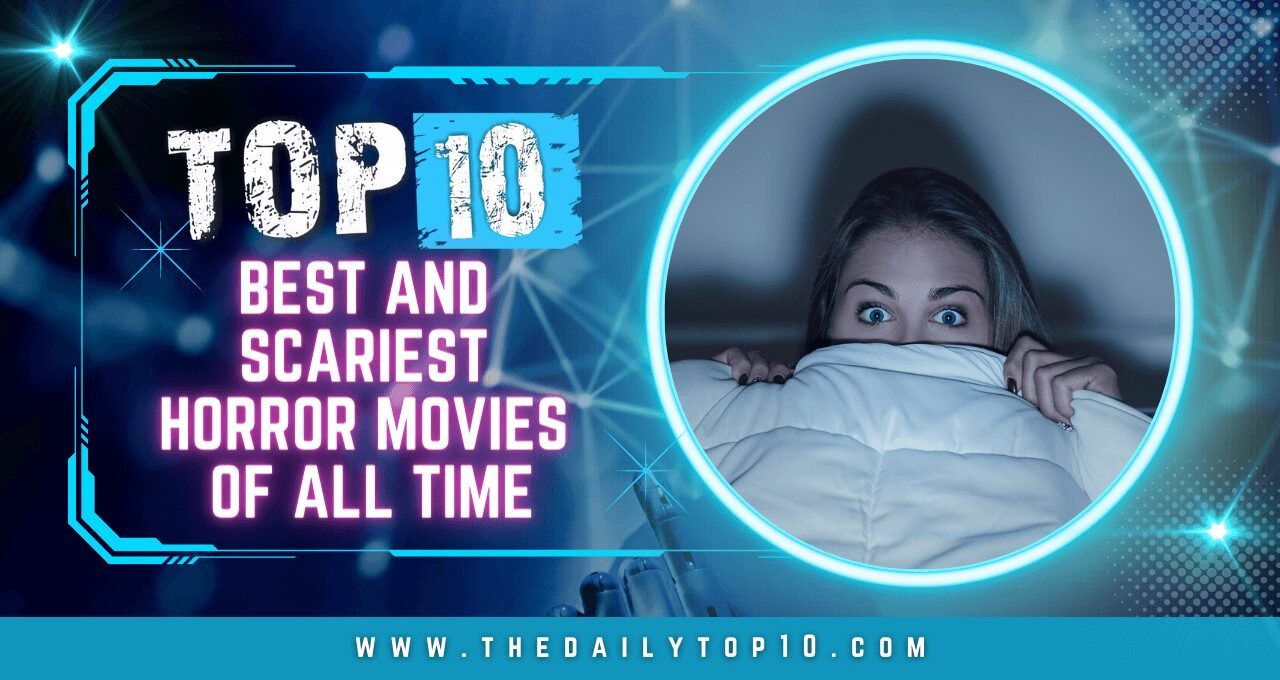Top 10 Best and Scariest Horror Movies of All Time