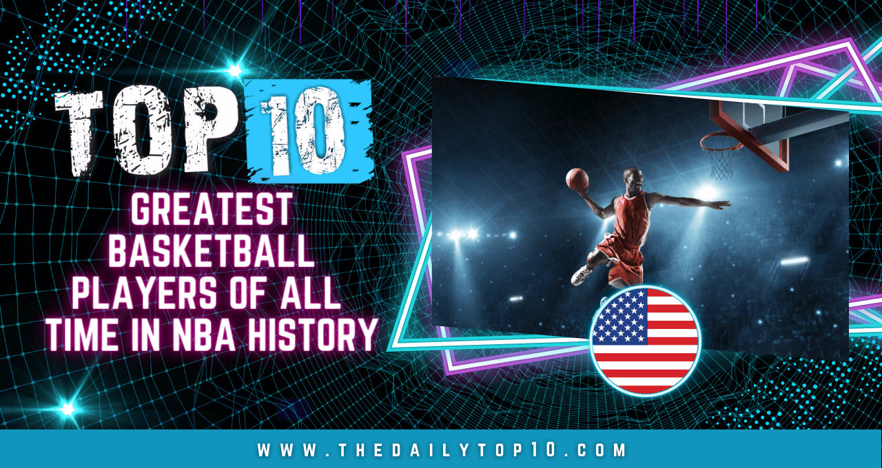 Top 10 Greatest Basketball Players of All Time in NBA History