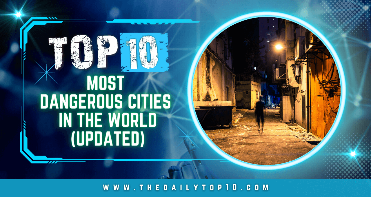 Top 10 Most Dangerous Cities in the World (Updated)