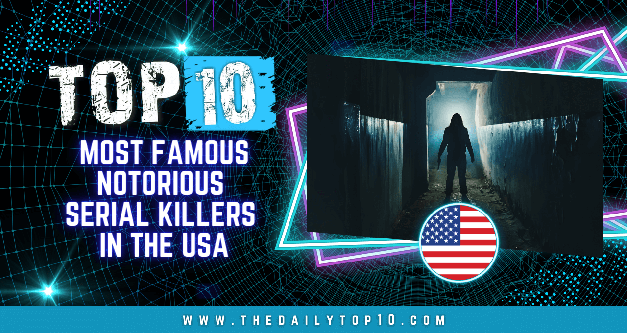 Top 10 Most Famous Notorious Serial Killers in the USA