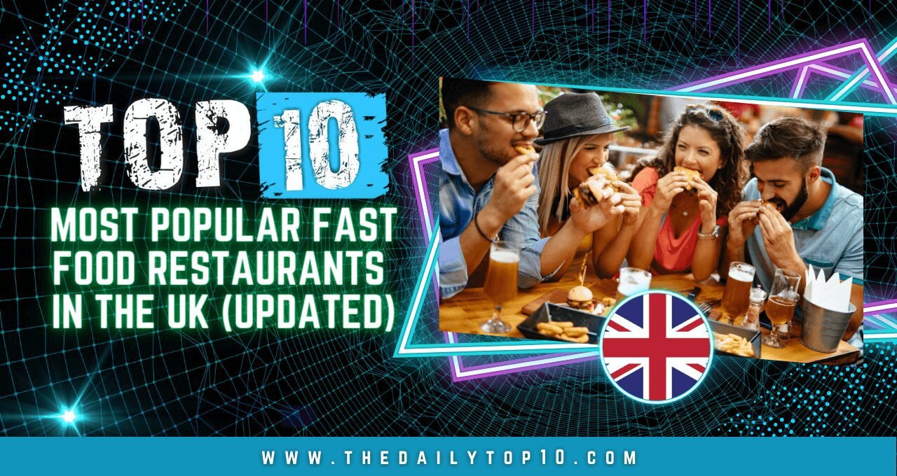 Top 10 Most Popular Fast Food Restaurants in the UK (Updated)
